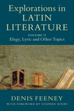 Explorations in Latin Literature: Volume 2, Elegy, Lyric and Other Topics