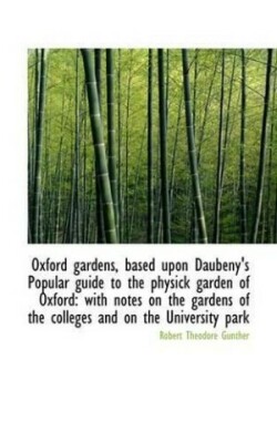 Oxford Gardens, Based Upon Daubeny's Popular Guide to the Physick Garden of Oxford