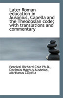 Later Roman education in Ausonius, Capella and the Theodosian code; with translations and commentary