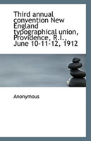 Third annual convention New England typographical union, Providence, R.I., June 10-11-12, 1912