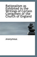 Rationalism as Exhibited in the Writings of Certain Clergymen of the Church of England