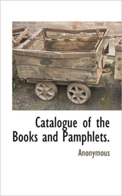 Catalogue of the Books and Pamphlets.