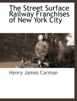 Street Surface Railway Franchises of New York City