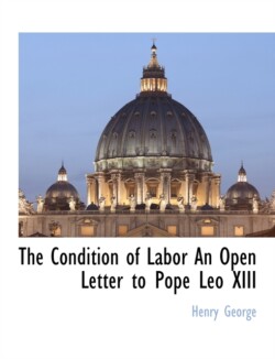 Condition of Labor an Open Letter to Pope Leo XIII