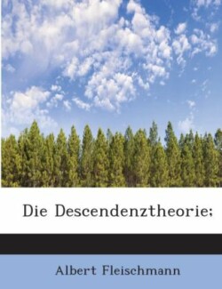 Die Descendenztheorie;