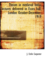 Theism in medieval India; lectures delivered in Essex hall, London October-December, 1919