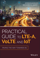 Practical Guide to LTE-A, VoLTE and IoT