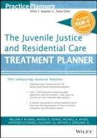 Juvenile Justice and Residential Care Treatment Planner, with DSM 5 Updates