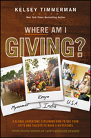 Where Am I Giving: A Global Adventure Exploring How to Use Your Gifts and Talents to Make a Difference