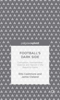 Football's Dark Side: Corruption, Homophobia, Violence and Racism in the Beautiful Game