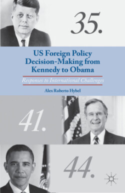 US Foreign Policy Decision-Making from Kennedy to Obama