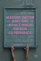 Masculinities and the Adult Male Prison Experience