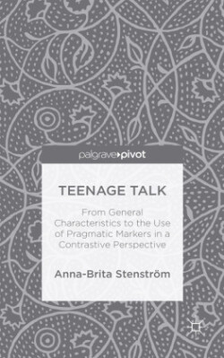 Teenage Talk From General Characteristics to the Use of Pragmatic Markers in a Contrastive Perspective