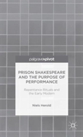 Prison Shakespeare and the Purpose of Performance: Repentance Rituals and the Early Modern