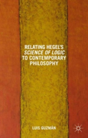 Relating Hegel's Science of Logic to Contemporary Philosophy