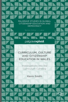 Curriculum, Culture and Citizenship Education in Wales Investigations into the Curriculum Cymreig