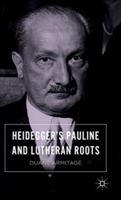 Heidegger’s Pauline and Lutheran Roots