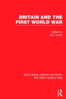 Britain and the First World War (RLE The First World War)