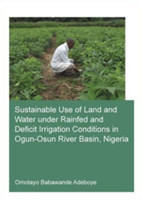 Sustainable Use of Land and Water Under Rainfed and Deficit Irrigation Conditions in Ogun-Osun River Basin, Nigeria