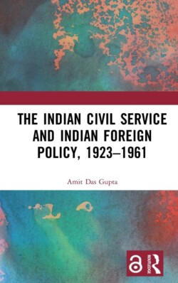 Indian Civil Service and Indian Foreign Policy, 1923–1961