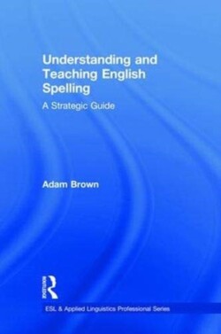 Understanding and Teaching English Spelling A Strategic Guide