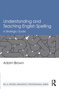 Understanding and Teaching English Spelling A Strategic Guide