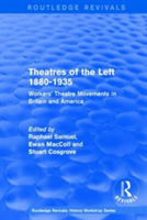 Routledge Revivals: Theatres of the Left 1880-1935 (1985)