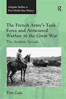 French Army's Tank Force and Armoured Warfare in the Great War