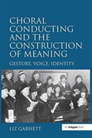 Choral Conducting and the Construction of Meaning