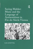 Seeing Mahler: Music and the Language of Antisemitism in Fin-de-Siècle Vienna