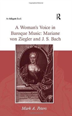 Woman's Voice in Baroque Music: Mariane von Ziegler and J.S. Bach