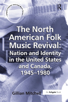 North American Folk Music Revival: Nation and Identity in the United States and Canada, 1945–1980