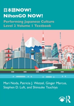 日本語NOW! NihonGO NOW! Performing Japanese Culture - Level 2 Volume 1 Textbook