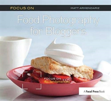 Focus On Food Photography for Bloggers (Focus On Series)