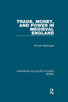 Trade, Money, and Power in Medieval England