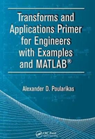 Transforms and Applications Primer for Engineers with Examples and MATLAB®