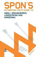 Spon's Estimating Costs Guide to Small Groundworks, Landscaping and Gardening