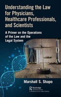 Understanding the Law for Physicians, Healthcare Professionals, and Scientists