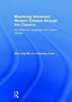 Mastering Advanced Modern Chinese through the Classics An Advanced Language and Culture Course