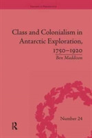 Class and Colonialism in Antarctic Exploration, 1750–1920