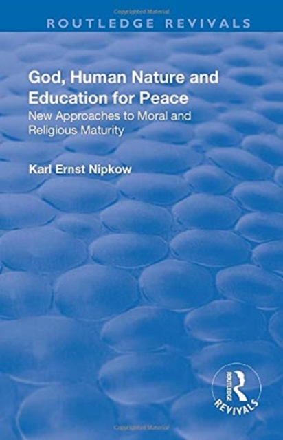 God, Human Nature and Education for Peace New Approaches to Moral and Religious Maturity