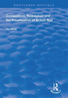 Competition, Regulation and the Privatisation of British Rail