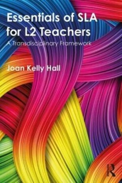 Essentials of SLA for L2 Teachers A Transdisciplinary Framework