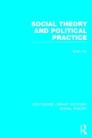 Social Theory and Political Practice (RLE Social Theory)