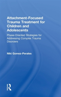 Attachment-Focused Trauma Treatment for Children and Adolescents