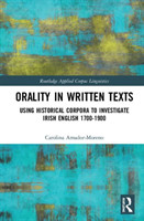 Orality in Written Texts Using Historical Corpora to Investigate Irish English 1700-1900