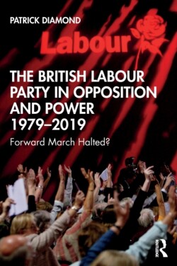 British Labour Party in Opposition and Power 1979-2019