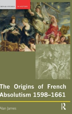 Origins of French Absolutism, 1598-1661