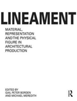 Lineament: Material, Representation and the Physical Figure in Architectural Production