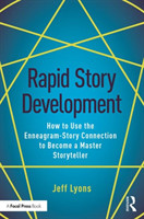 Rapid Story Development How to Use the Enneagram-Story Connection to Become a Master Storyteller